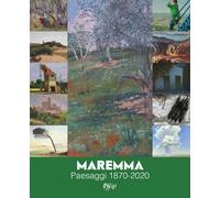 Maremma. Paesaggi 1870-2020. Ediz. a colori - Firmati M. (cur.); Granchi A...