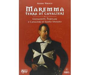 Maremma terra di cavalieri. Giovanniti, templari e cavalieri di Santo Stefano