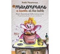 Maremmans a tavola. Piatti dimenticati della nostra terra. Ediz. bilingue