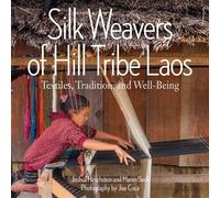 Maren Beck Joshua Hirchstein Silk Weavers of Hill Tribe Laos (Tascabile)
