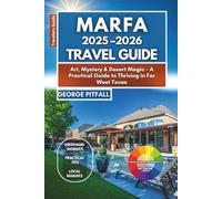 Marfa 2025-2026 Travel Guide: Art, Mystery & Desert Magic - A Practical Guide to Thriving in Far West Texas
