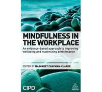 Mindfulness in the Workplace: An Evidence-based Approach to Improving Wellbeing and Maximizing Performance