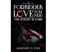 Margaret A. Dyer A Forbidden Love For Fire: The Knight is Dark (Tascabile)