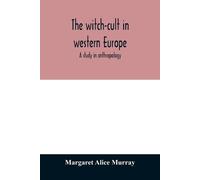 Margaret Alice Murray The witch-cult in western Europe (Tascabile)