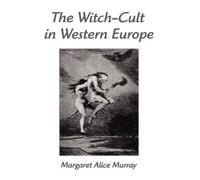 Margaret Alice Murray The Witch-Cult in Western Europe (Tascabile)
