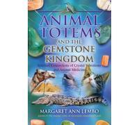 Animal Totems and the Gemstone Kingdom: Spiritual Connections of Crystal Vibrations and Animal Medicine