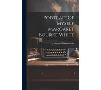 Margaret Bourke-Whit Portrait Of Myself Margaret Bourke Whit (Copertina rigida)