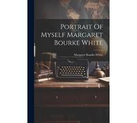 Margaret Bourke-White Portrait Of Myself Margaret Bourke White (Tascabile)