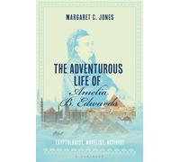 Margaret C. Jones The Adventurous Life of Amelia B. Edwards (Tascabile)