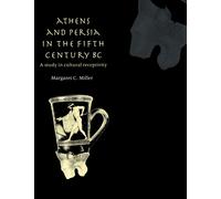 Margaret C. Miller Athens and Persia in the Fifth Century BC (Tascabile)