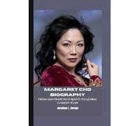 MARGARET CHO BIOGRAPHY: From San Francisco Roots to Global Comedy Icon