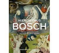 Hieronymus Bosch: Time and Transformation in The Garden of Earthly Delights