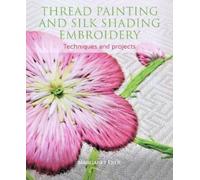 Margaret Dier Thread Painting and Silk Shading Embroidery (Tascabile)