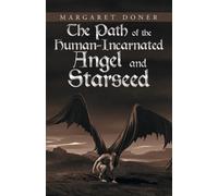 Margaret Doner The Path of the Human-Incarnated Angel and Starseed (Tascabile)