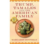Margaret Donnelly Trump, Tamales and the American Family (Tascabile)