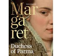 Margaret, Duchess of Parma: The Emperor’s Daughter Between Power and Image
