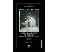 Margaret Fuller corrispondente di guerra. Quando Roma capitale era un sogn...