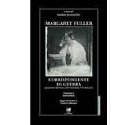 Margaret Fuller corrispondente di guerra. Quando Roma capitale era un sogno