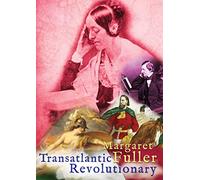 Margaret Fuller: Transatlantic Revolutionary