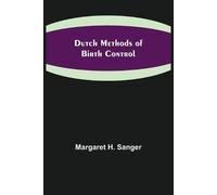 Margaret H Sanger Dutch Methods of Birth Control (Tascabile)