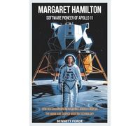 Margaret Hamilton: Software Pioneer of Apollo 11: How Her Groundbreaking Work Landed a Man on the Moon and Shaped Modern Technology