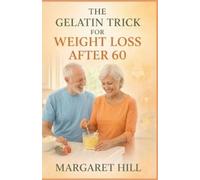 Margaret Hill The Gelatin Trick for Weight Loss After 60 (Tascabile)