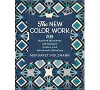 The New Color Work: 26 Knitted Blankets With Modern Colors and Geometric Shaping