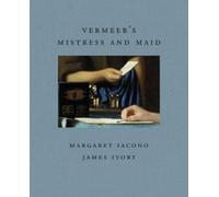 Margaret Iacono James Ivory Vermeer's Mistress and Maid (Copertina rigida)