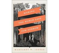 Margaret Izutsu Izutsu Margaret Making the World Safe for Sorrow (Tascabile)