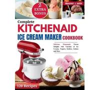 Margaret J. Gre Complete KitchenAid Ice Cream Maker Cookbook: Delici (Tascabile)