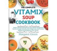 Margaret J Green The Complete Vitamix Blender Soup Cookbook (Tascabile)
