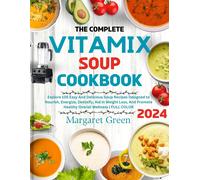 Margaret J Green The Complete Vitamix Blender Soup Cookbook (Tascabile)