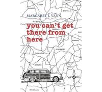Margaret J Vann you can't get there from here (Tascabile)