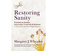 Margaret J. Wheatley Restoring Sanity (Tascabile)
