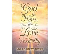 Margaret Kerr God Is Here, You Will See, That Love Is a Possibility. (Tascabile)