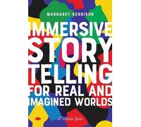 Margaret Kerriso Immersive Storytelling for Real and Imagined World (Tascabile)