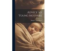 Margaret King Moore Advice to Young Mothers (Copertina rigida)