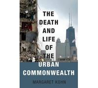 Margaret Kohn The Death and Life of the Urban Commonwealth (Tascabile)