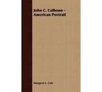 Margaret L. Coit John C. Calhoun - American Portrait (Tascabile)
