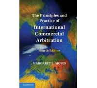 The Principles and Practice of International Commercial Arbitration