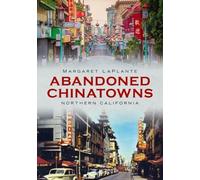 Margaret Laplante Abandoned Chinatowns: Northern California (Tascabile)