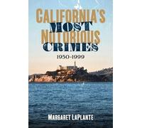 Margaret Laplante California's Most Notorious Crimes: 1950-1999 (Tascabile)