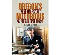 Margaret Laplante Oregon's Most Notorious Crimes: 1950-1999 (Tascabile)