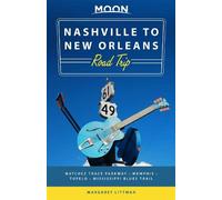 Moon Nashville to New Orleans Road Trip (Second Edition): Hit the Road for the Best Southern Food and Music Along the Natchez Trace