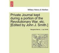 Margaret Morris Private Journal Kept During a Portion of the Revolut (Tascabile)