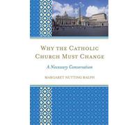 Margaret Nutting Ralph Why the Catholic Church Must Change (Copertina rigida)