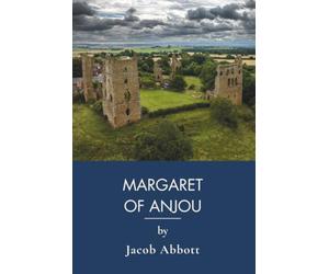 Margaret of Anjou: Medieval Queens of England at War (Annotated)