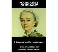 Margaret Oliphant - A House in Bloomsbury: 'What happiness is there which is not purchased with more or less of pain?''
