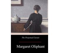 Margaret Oliphant Wilson Oliphant The Perpetual Curate (Tascabile)