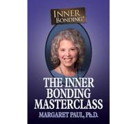 Margaret Paul The Inner Bonding Masterclass (Tascabile)